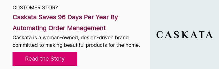 CUSTOMER STORY Caskata Saves 96 Days Per Year By Automating Order Management Caskata is a woman-owned, design-driven brand committed to making beautiful products for the home. 